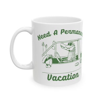 Need a Permanent Vacation Gator Mug