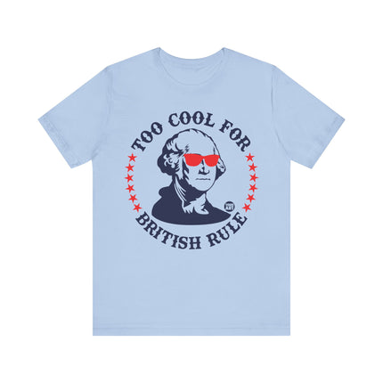 Too Cool For British Rule Tee