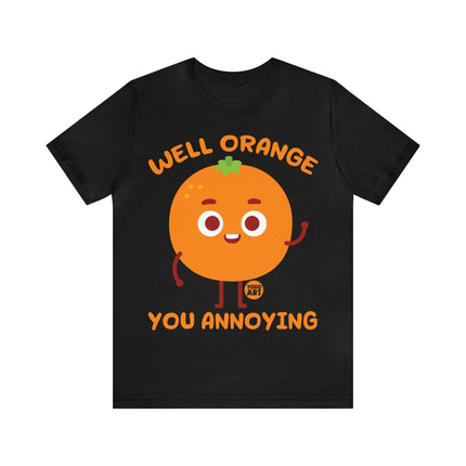 Well Orange You Annoying Unisex Short Sleeve Tee