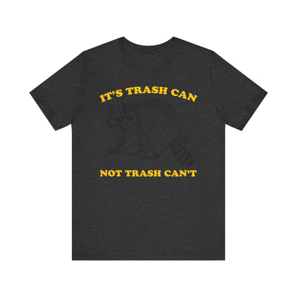 Funny "TRASH CAN NOT TRASH CAN'T" Tee Shirt