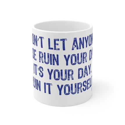 Dont Ruin day Ceramic Mug