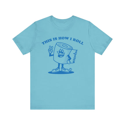 This Is How I Roll Toilet Paper Tee