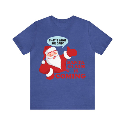 Santa is Coming She said Xmas Unisex Tee