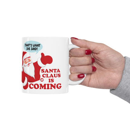 Santa is Coming That's What She Said Christmas Ceramic Mug