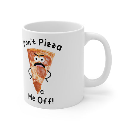 Don't Pizza me off Ceramic Mug