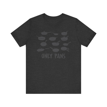 Funny "ONLY PANS" Tee Shirt