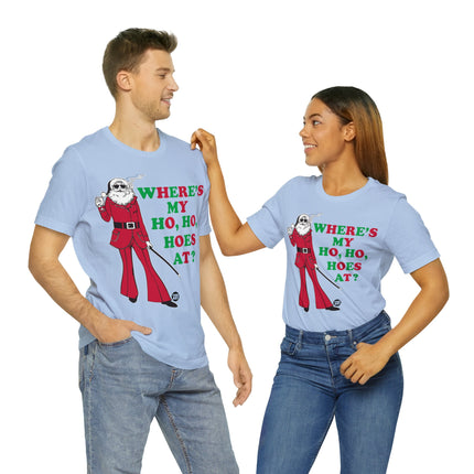 Where My Ho Ho Hoes At Santa Xmas Unisex Tee