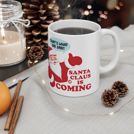 Santa is Coming That's What She Said Christmas Ceramic Mug