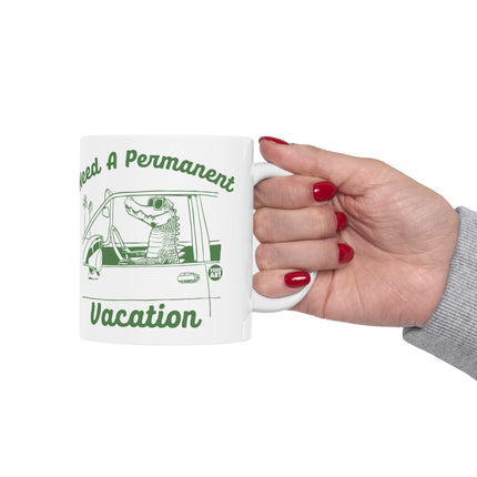 Need a Permanent Vacation Gator Mug