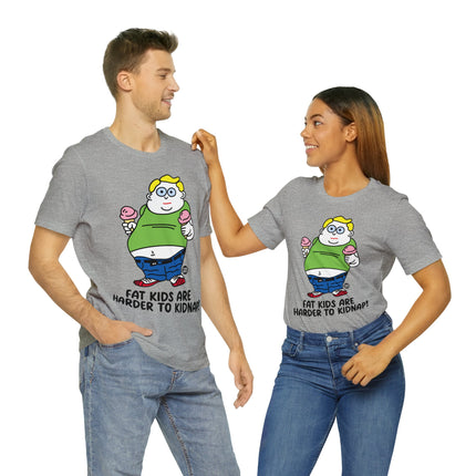 Fat Kids Harder to Kidnap Unisex Short Sleeve Tee