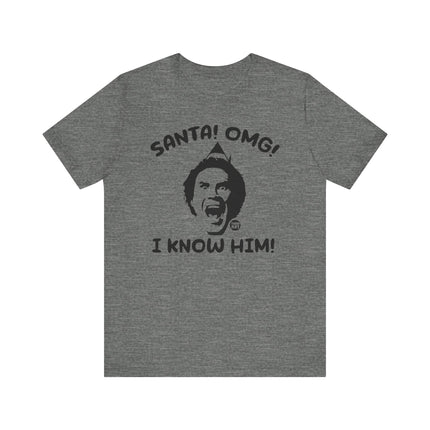 Funny "SANTA OMG I KNOW HIM" ELF Tee Shirt