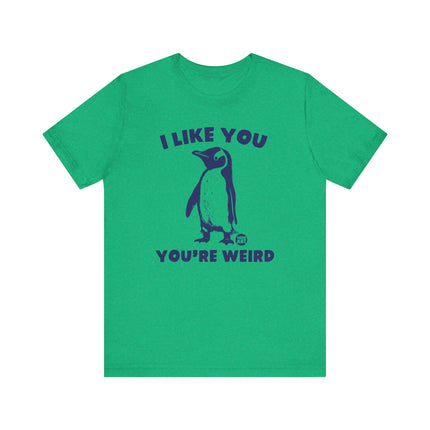 I Like You You're Weird Tee, Funny Like You Weird Penguin Tshirt