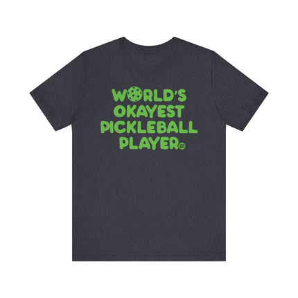 Funny "Worlds Okayest Pickle Ball Player" Tee Shirt