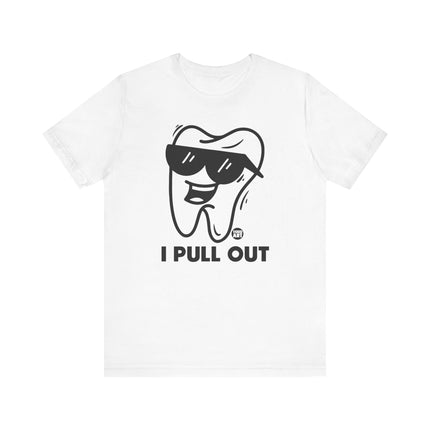 I Pull Out Tooth T-shirt