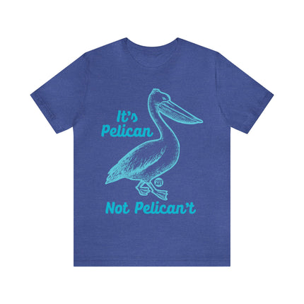 Pelican Not can't Unisex Short Sleeve Tee