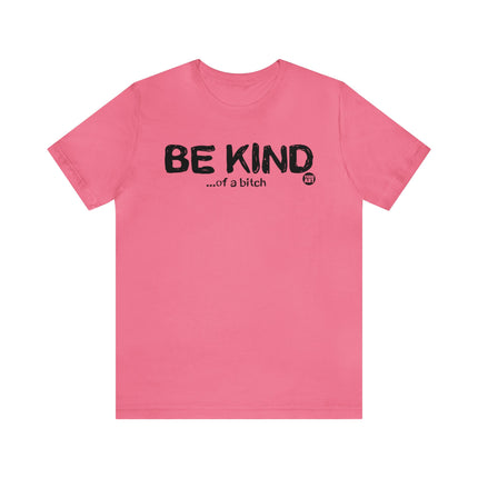 Be Kind Of a Bitch Unisex Tee