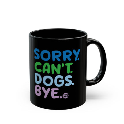 Sorry Can't Dogs Bye Black Coffee Mug