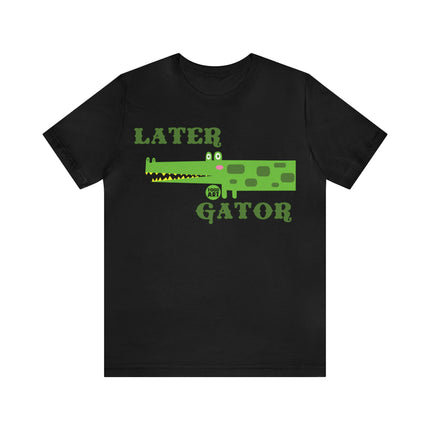 Later Gator Unisex Short Sleeve Tee