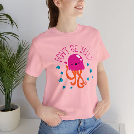 Don't Be Jelly Unisex Tee