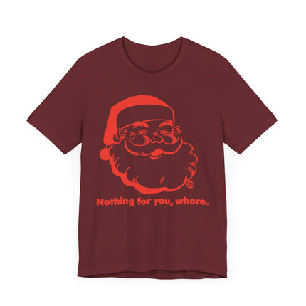 Funny "NOTHING FOR YOU, WHORE" Santa Tee Shirt