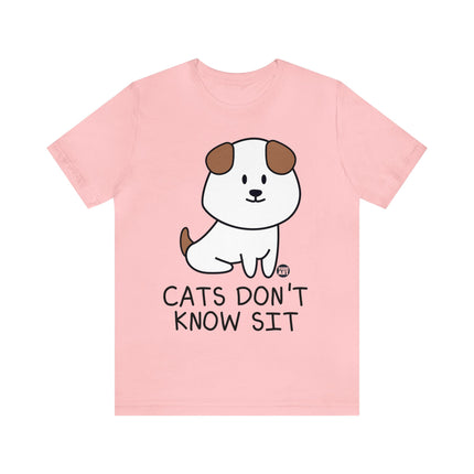 Cats Don't Know Sit Unisex Tee