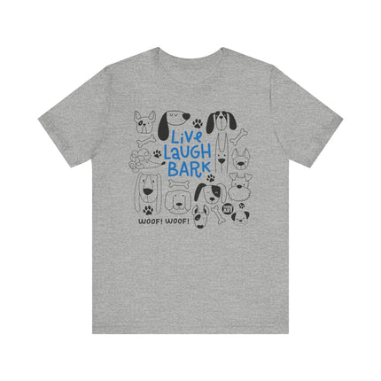 Live Laugh Bark Dogs Tee, Cute Dog Lover Tshirt Gift