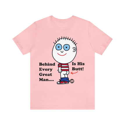 Behind Every Great Man Is His Butt Unisex Tee