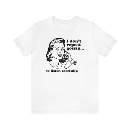 I Don't Repeat Gossip So Listen Carefully Unisex Tee