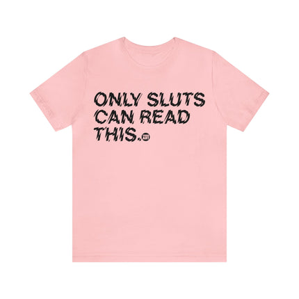 Only Sluts Can Read This Unisex Short Sleeve Tee