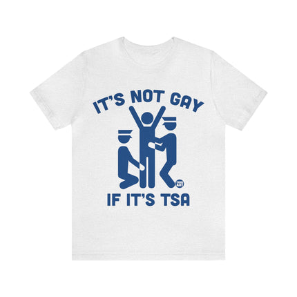 It's Not Gay If TSA Unisex Short Sleeve Tee