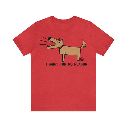 Bark For No Reason Dog Unisex Tee