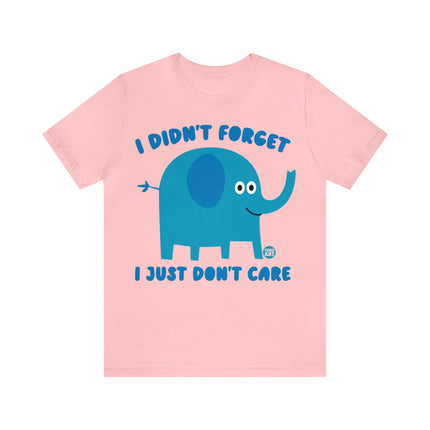 Didn't Forget Just Don't Care Elephant Unisex Tee