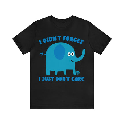 Didn't Forget Just Don't Care Elephant Unisex Tee