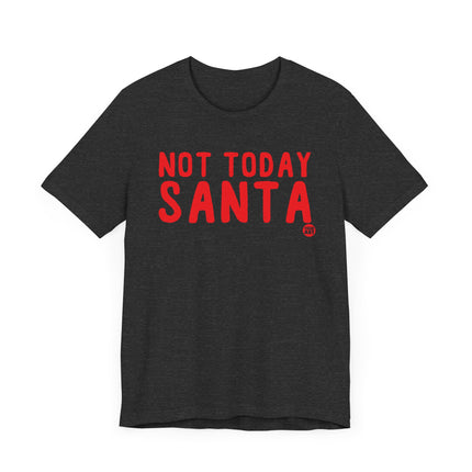 Funny "NOT TODAY SANTA" Tee Shirt