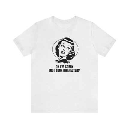 Sorry Did I Look Interested Retro Unisex Tee