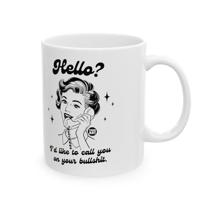 Hello Call You On Your Bullshit Ceramic Coffee Mug