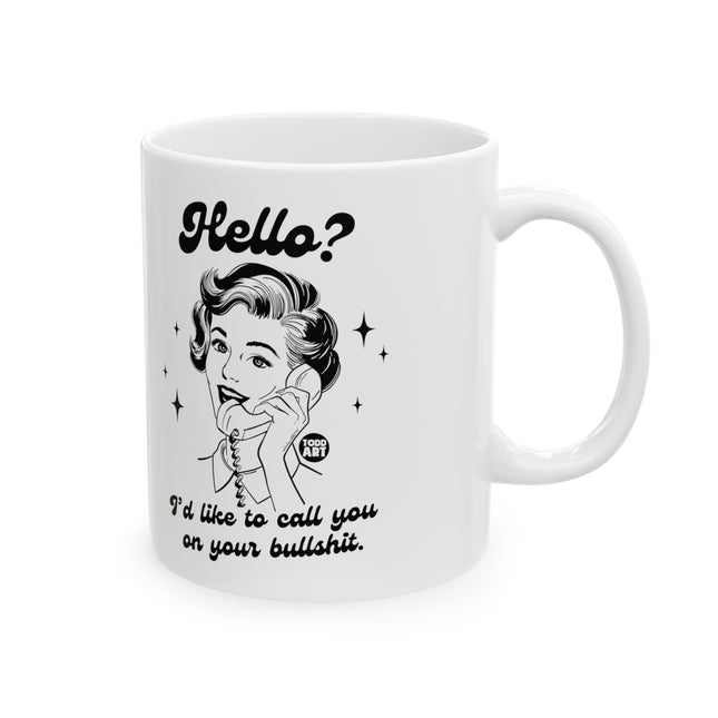 Hello Call You On Your Bullshit Ceramic Coffee Mug