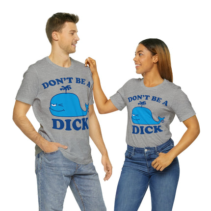 Don't Be a Dick Whale Unisex Short Sleeve Tee