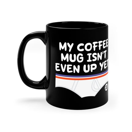 My coffee not up yet Mug