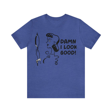 Damn I Look Good Unisex Tee