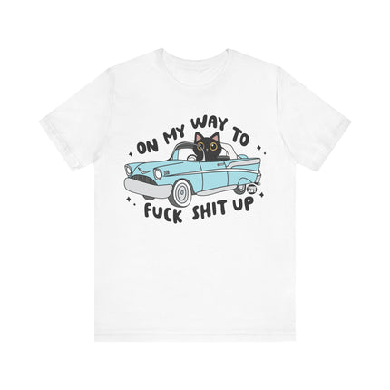 On Way to Fuck Shit Up Cat Tshirt