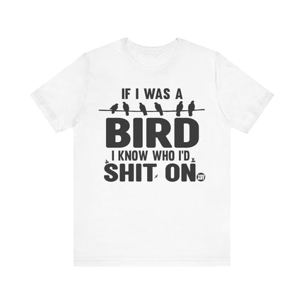 If I Was a Bird Shit On Tee