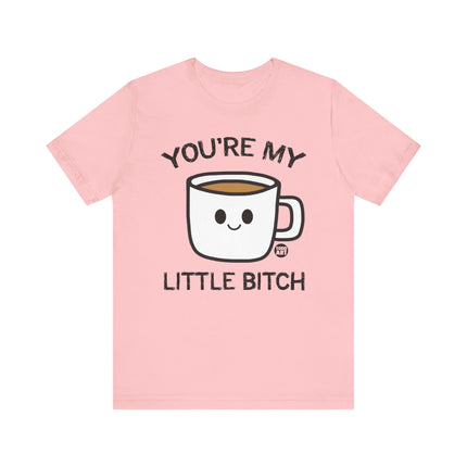 You're My Bitch Coffee Tee, Coffee Addict Tshirt