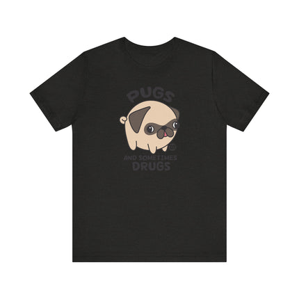 Funny "PUGS AND SOMETIMES DRUGS" Tee Shirt