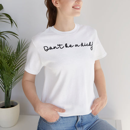 Don't Be A Dick Unisex Tee