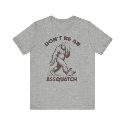 Don't Be Assquatch Bigfoot Tee