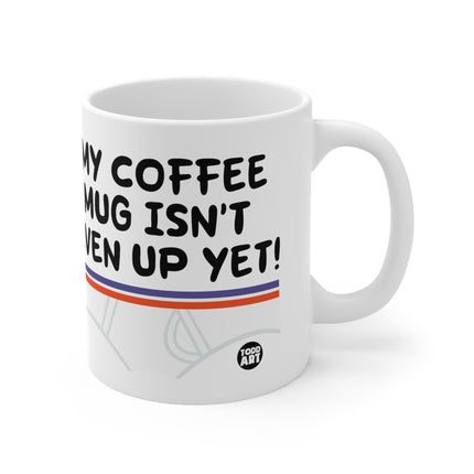 My Mug Not Up Ceramic Mug