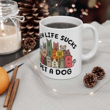 When Life Sucks Pet a Dog Ceramic Mug