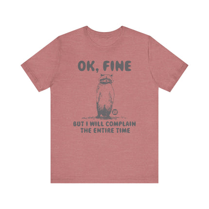 Ok Fine But Will Complain Entire Time Tee, Funny Raccoon Tshirt