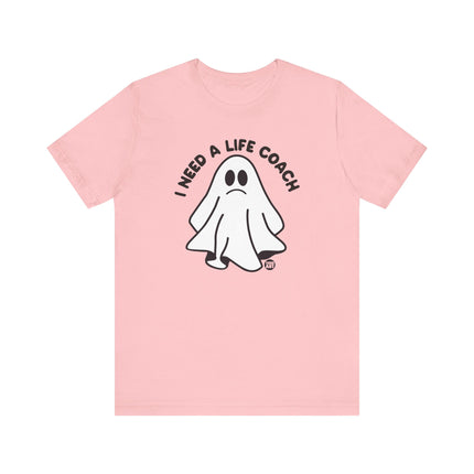 I Need a Life Coach Tee, Funny Need a Life Coach Ghost Tshirt